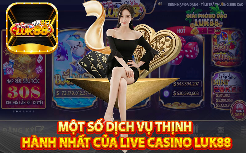 Một số dịch vụ thịnh hành nhất của Live Casino Luk88
